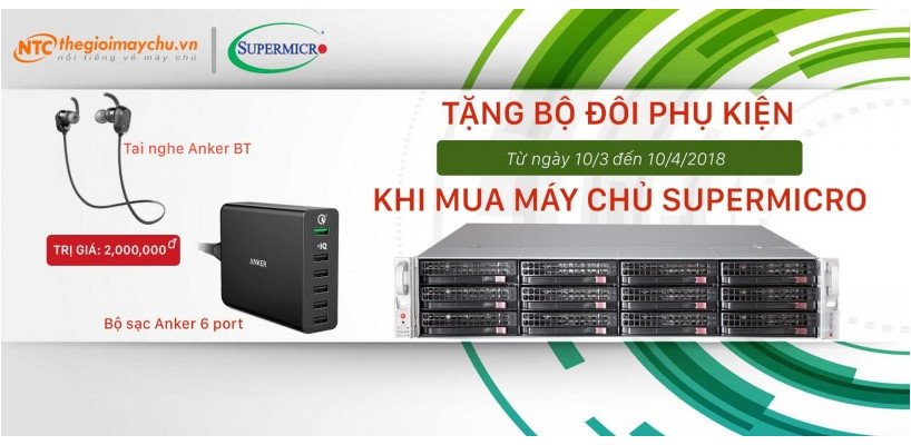 COMBO PHỤ KIỆN HẤP KHI MUA MÁY CHỦ SUPERMICRO TẠI WWW.THEGIOIMAYCHU.VN TỪ NGÀY 26/5 ĐẾN 26/6/2017